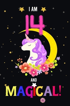 Paperback I am 14 And Magical!: Happy Magical 14th Birthday Notebook & Journal for 14 Year-old Girls and Boys, Both Lined and Blank 100 Pages, 6' X 9' Book