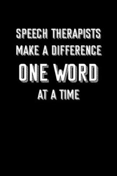 SPEECH THERAPISTS  MAKE A DIFFERENCE ONE WORD AT A TIME: 6x9 college ruled notebook perfect christmas gift for under 10 dollars