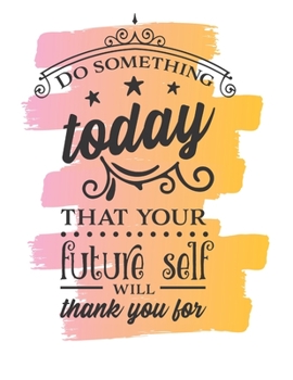 Paperback Do Something Today That Your Future Self Will Thank You For Notebook Journal: Gratitude Daily Goal Setting Inspirational And Motivational Positive Not Book