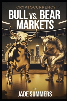 Bull vs. Bear Markets (Bitcoin & Cryptocurrencies: Your Ultimate Guide to the Digital Revolution)