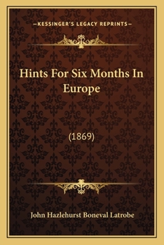 Paperback Hints For Six Months In Europe: (1869) Book