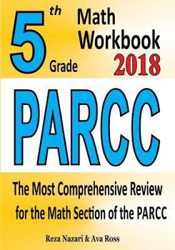 Paperback 5th Grade PARCC Math Workbook 2018: The Most Comprehensive Review for the Math Section of the PARCC TEST Book