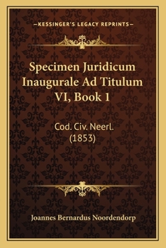 Paperback Specimen Juridicum Inaugurale Ad Titulum VI, Book 1: Cod. Civ. Neerl. (1853) [Latin] Book