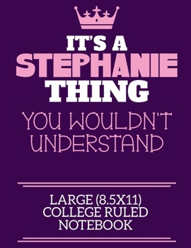 Paperback It's A Stephanie Thing You Wouldn't Understand Large (8.5x11) College Ruled Notebook: A cute notebook or notepad to write in for any book lovers, dood Book