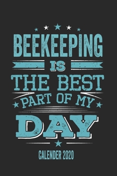 Beekeeping Is The Best Part Of My Day Calender 2020: Funny Cool Beekeeper Pocket Calender 2020 | Monthly & Weekly Planner - 6x9 - 128 Pages - Glossy ... Enthusiasts, Beekeeping Lovers, Fans