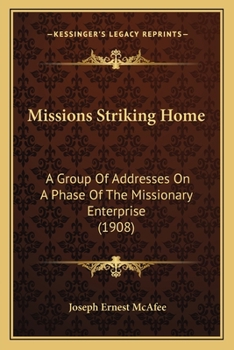 Missions Striking Home: A Group Of Addresses On A Phase Of The Missionary Enterprise