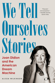 Paperback We Tell Ourselves Stories: Joan Didion and the American Dream Machine Book