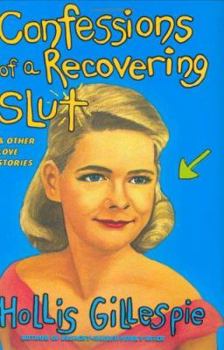 Hardcover Confessions of a Recovering Slut: And Other Love Stories Book