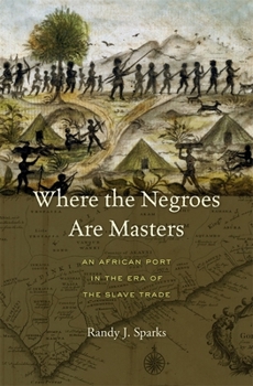 Hardcover Where the Negroes Are Masters: An African Port in the Era of the Slave Trade Book