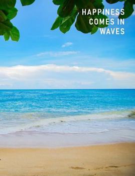 Happiness Comes in Waves: Artsy College Ruled Notebook - Crashing Waves & Sandy Toes, 7.44" x 9.69"