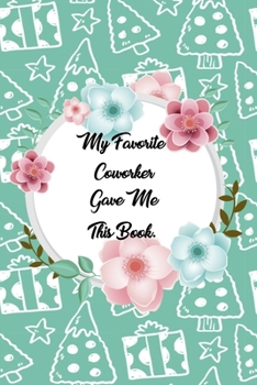 My Favorite Coworker Gave me this Book: Lined Journal, 120 Pages, 6 x 9, Soft Cover, Matte Finish