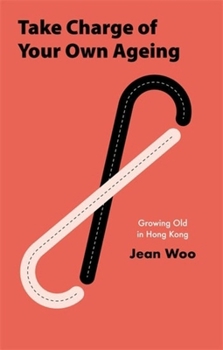 Hardcover Take Charge of Your Own Ageing: Growing Old in Hong Kong Book