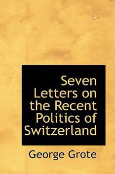 Paperback Seven Letters on the Recent Politics of Switzerland Book