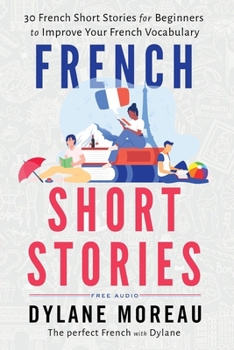 Paperback French Short Stories: Thirty French Short Stories for Beginners to Improve your French Vocabulary Book