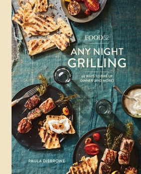 Hardcover Food52 Any Night Grilling: 60 Ways to Fire Up Dinner (and More) [A Cookbook] Book
