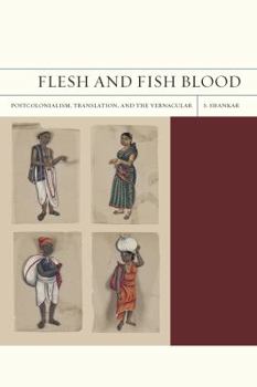 Paperback Flesh and Fish Blood: Postcolonialism, Translation, and the Vernacular Volume 11 Book