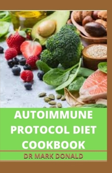 Paperback Autoimmune Protocol Diet Cookbook: The perfect cooking guide to living a healthy and illness free lifestyle Book