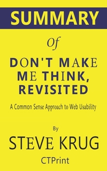 Paperback Summary of Don't Make Me Think, Revisited by Steve Krug - A Common Sense Approach to Web Usability Book