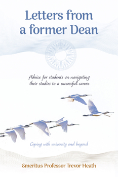 Letters from a Former Dean: Advice for students on navigating their studies to a successful career