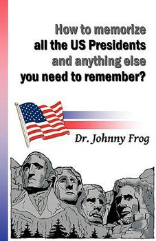 Paperback How to Memorize All the U.S. Presidents and Anything Else You Need to Remember? Book