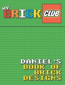 Paperback My Brick Club: Daniel's Book of Brick Designs Book