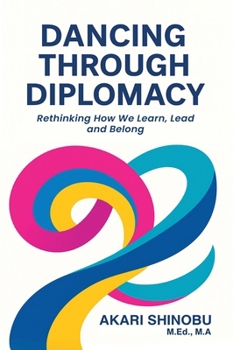 Hardcover Dancing Through Diplomacy: Rethinking How We Learn, Lead, and Belong Book