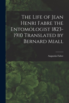 Paperback The Life of Jean Henri Fabre the Entomologist 1823-1910 Translated by Bernard Miall Book
