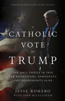 Paperback A Catholic Vote for Trump: The Only Choice in 2020 for Republicans, Democrats, and Independents Alike Book