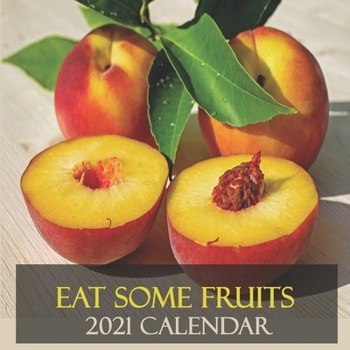 Eat Some Fruits 2021 Calendar: 2021 Wall Calendar 12 Months with Fruits illustrations