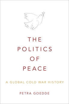 Hardcover The Politics of Peace: A Global Cold War History Book