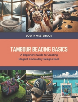 Paperback Tambour Beading Basics: A Beginner's Guide to Creating Elegant Embroidery Designs Book