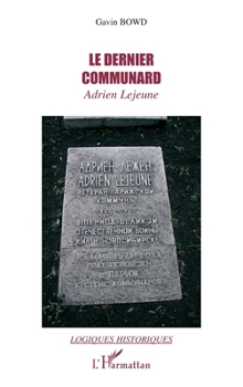 Le dernier communard: Adrien Lejeune (Logiques Historiques) (French Edition)