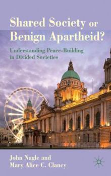 Hardcover Shared Society or Benign Apartheid?: Understanding Peace-Building in Divided Societies Book