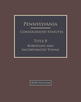 Paperback Pennsylvania Consolidated Statutes Title 8 Boroughs and Incorporated Towns 2020 Edition Book