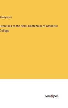 Hardcover Exercises at the Semi-Centennial of Amherist College Book