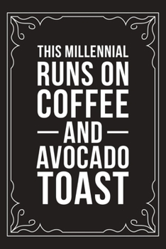 Paperback This Millennial Runs on Coffee and Avocado Toast: Funny Millennial Gift Idea, 6" X 9" wide rule blank urban dictionary, perfect for Birhtdays or a gag Book