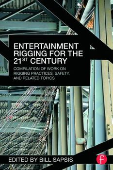 Paperback Entertainment Rigging for the 21st Century: Compilation of Work on Rigging Practices, Safety, and Related Topics Book