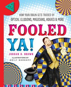 Hardcover Fooled Ya!: How Your Brain Gets Tricked by Optical Illusions, Magicians, Hoaxes & More Book