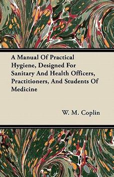 Paperback A Manual Of Practical Hygiene, Designed For Sanitary And Health Officers, Practitioners, And Students Of Medicine Book