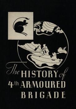 Paperback THE HISTORY OF THE 4th ARMOURED BRIGADE: In the Second World War Book