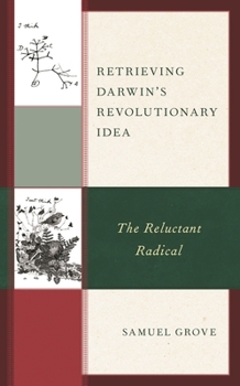 Hardcover Retrieving Darwin's Revolutionary Idea: The Reluctant Radical Book