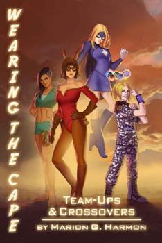 Team-Ups and Crossovers - Book #6 of the Wearing the Cape