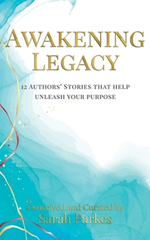 Paperback Awakening Legacy: 12 Authors' Stories That Help Unleash Your Purpose Book