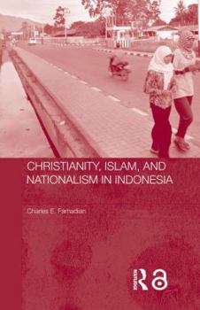 Christianity, Islam and Nationalism in Indonesia (Routledge Contemporary Southeast Asia Series) - Book  of the Routledge Contemporary Southeast Asia Series