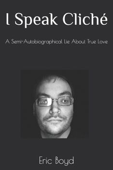 Paperback I Speak Cliche: A Semi-Autobiographical Lie About True Love Book