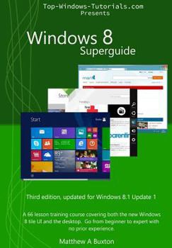 Paperback Windows 8 Superguide: A 66 lesson training course, covering both the new Windows 8 tile UI and the desktop. Go from beginner to expert, no p Book