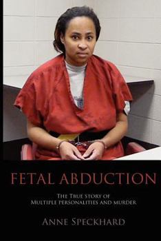 Paperback Fetal Abduction: The True Story of Multiple Personalities and Murder Book
