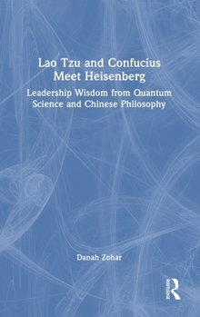 Hardcover Lao Tzu and Confucius Meet Heisenberg: Leadership Wisdom from Quantum Science and Chinese Philosophy Book