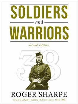 Paperback Soldiers and Warriors, Second Ediiton: The Early Volunteer Militia of Brant County 1856-1866 Book