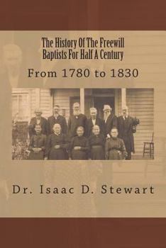 Paperback The History Of The Freewill Baptists For Half A Century: From 1780 to 1830 Book